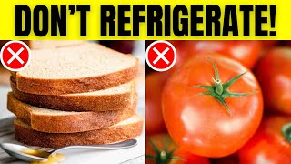 DO NOT Refrigerate These 10 Foods - Find Out Why!