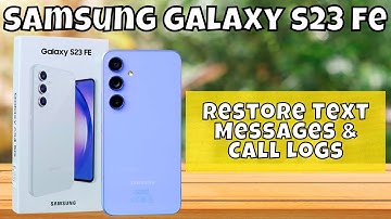 How to Restore Text Messages & Call Logs Samsung Galaxy S23 FE