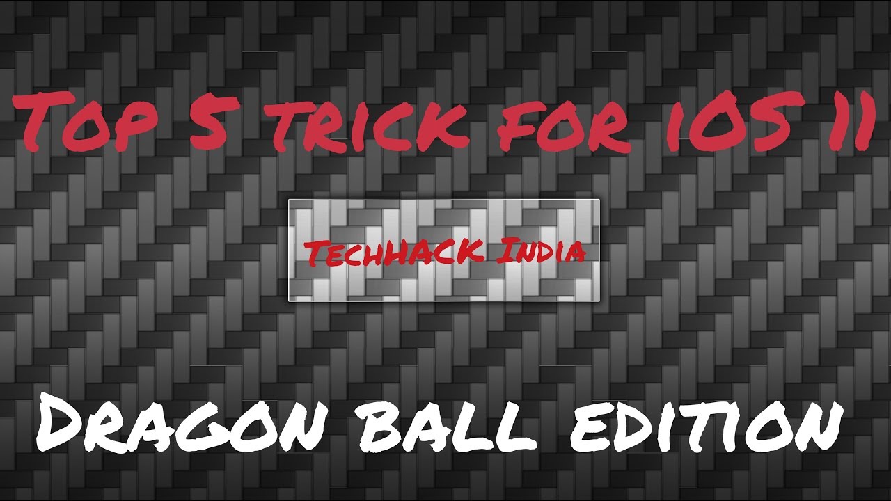 Top 5 tricks for iOS 11 Without jailbreak(Dragon ball Super edition)