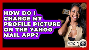 How Do I Change My Profile Picture On The Yahoo Mail App? - TheEmailToolbox.com