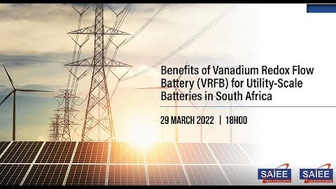 SAIEE LRC & ENERGY STORAGE | "Vanadium Redox Flow Battery (VRFB) for Utility-Scale in South Africa"