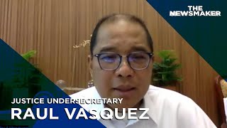 Justice Undersecretary Raul Vasquez | The Newsmaker