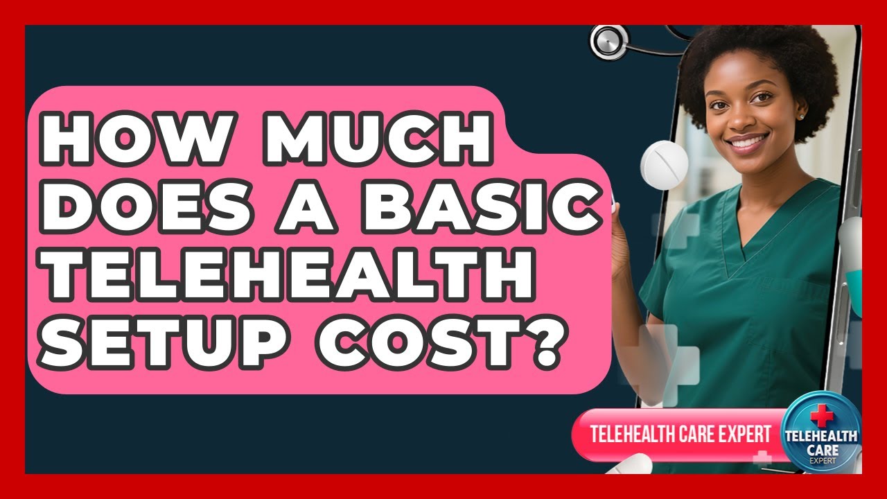 How Much Does a Basic Telehealth Setup Cost? | Telehealth Care Expert News
