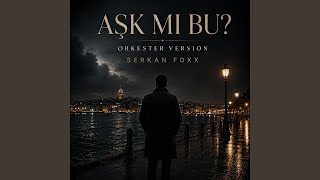 ASK MI BU? ORKESTER VERSION - Serkan Foxx