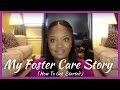MY FOSTER CARE STORY (HOW TO GET STARTED)