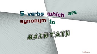 maintain - 8 verbs which are synonyms of maintain (sentence examples)