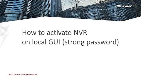 How to activate NVR on local GUI (strong password)