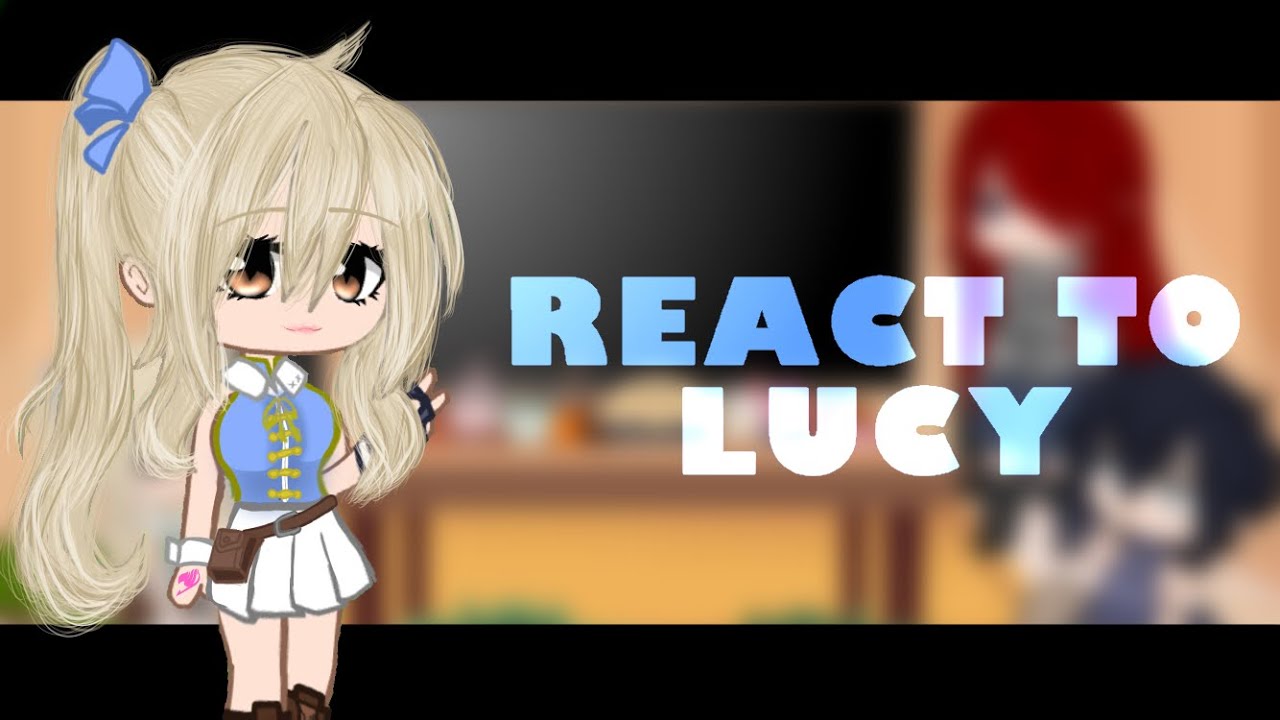 Fairy tail - Team Natsu react to each other //Lucy Heartfilia\\ (1/5) - RE-UPLOAD - | DESC |