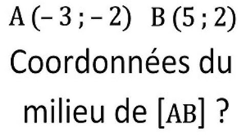Déterminer les coordonnées du milieu d