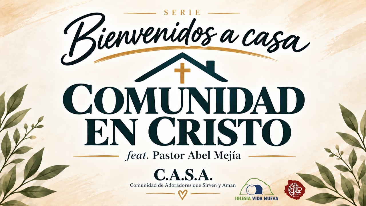 Serie: Bienvenidos A Casa || Comunidad En Cristo || Feat: Pastor Abel Mejía