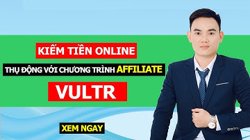Cách kiếm tiền online lên tới 100$ với web Vultr
