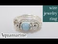 ＃11ワイヤーアクセサリー　アクアマリンのワイヤーリングー作り方 wire jewelry ring