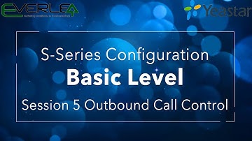 Yeastar S-Series VoIP PBX Configuration Basic Level. Session 5: Outbound Call Control
