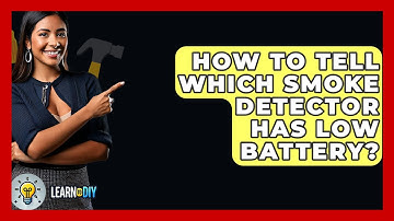 How To Tell Which Smoke Detector Has Low Battery? - LearnToDIY360.com