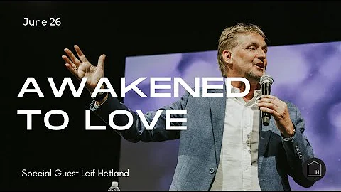 Awakened to Love | Leif Hetland | June 26, 2022