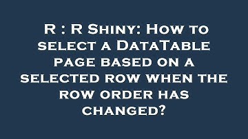 R : R Shiny: How to select a DataTable page based on a selected row when the row order has changed?
