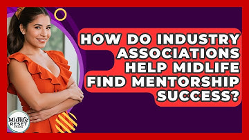 How Do Industry Associations Help Midlife Find Mentorship Success? - Midlife Reset Coach