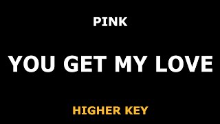 Pink - You Get My Love - Piano Karaoke [HIGHER]