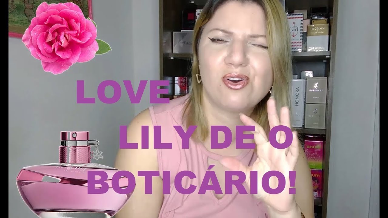 Novo LOVE LILY de O Boticário - O que achei? - YouTube
