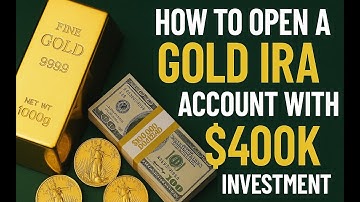 How To Open A Gold IRA Account With $400k Investment