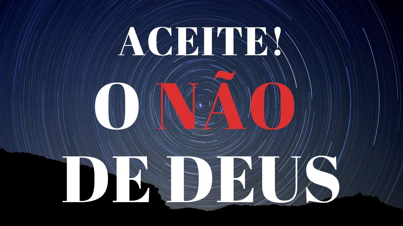 O Não De Deus Na Bíblia ACEITE O NÃO DE DEUS! - YouTube