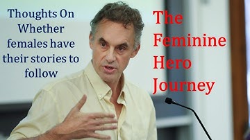 Jordan Peterson answer on The Feminine Hero Journey - Do females have a story to follow?