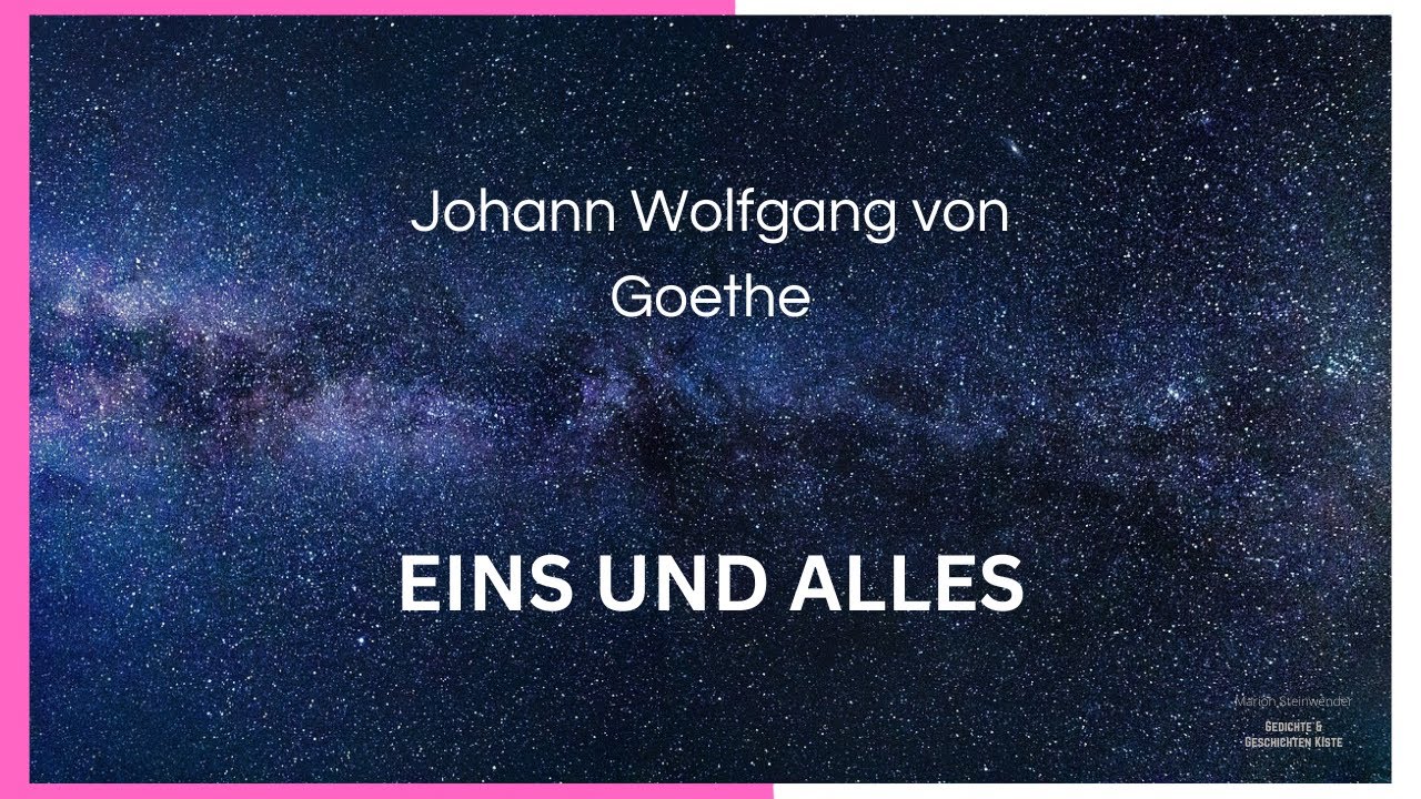 Goethe Eins Und Alles Johann W.v.Goethe, "Eins und alles" Gedicht zum Nachdenken über