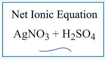How to Write the Net Ionic Equation for AgNO3 + H2SO4 = Ag2SO4 + HNO3