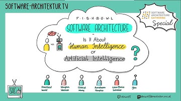 Fish Bowl “Software Architecture – Is It About Human Intelligence or Artificial Intelligence?”