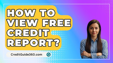 How To View Free Credit Report? - CreditGuide360.com
