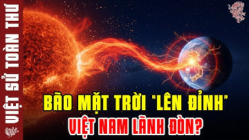 BÁO ĐỘNG ĐỎ: Bão Mặt Trời "LÊN ĐỈNH" - Kịch Bản Nào Cho Việt Nam?