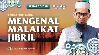 [ Serial Aqidah Eps 12  ] Simpul Iman Kedua : Mengenal Malaikat Jibril - Ustadz Adi Hidayat