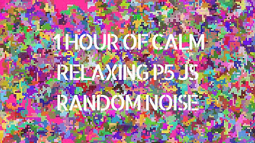 1 Hour of Calm Relaxing P5 JS Random Noise