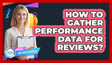 How To Gather Performance Data For Reviews?