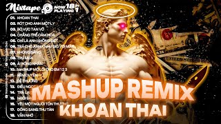 Khoan Thai Remix, Rót Cho Anh Một Ly Remix🎼Nơi Nào Cho Con Tim Nguôi Ngoai Thôi Chông Gai Ngang Trái