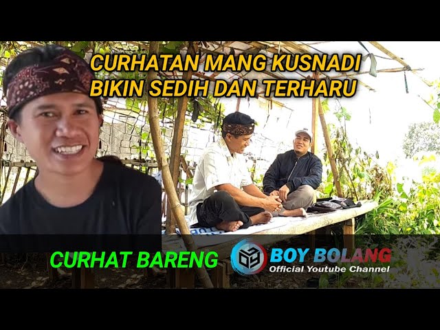 MENGEJUTKAN ‼️ INI YANG DISAMPAIKAN MANG KUSNADI SAAT CURHAT BERSAMA BOY BOLANG OFFICIAL class=