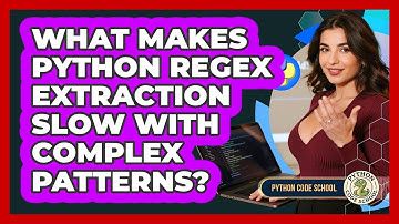 What Makes Python Regex Extraction Slow With Complex Patterns? - Python Code School