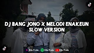 DJ BANG JONO X MELODI ENAKEUN  VIRAL TIKTOK 2023 SLOW VERSION