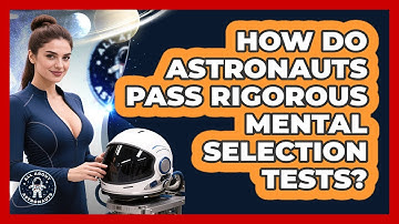 How Do Astronauts Pass Rigorous Mental Selection Tests? - All About Astronauts