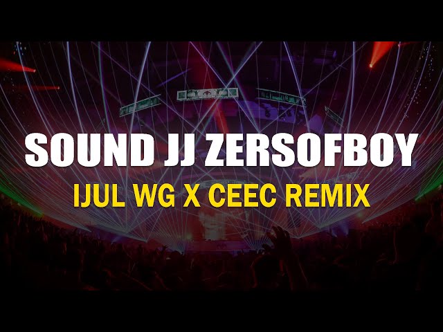 SOUND JJ ZERSOFBOY - IJUL WG X CEEC REMIX class=