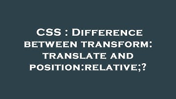 CSS : Difference between transform: translate and position:relative;?