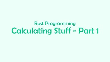 Calculating Stuff - Part 1 | Rust Programming | CodeWord