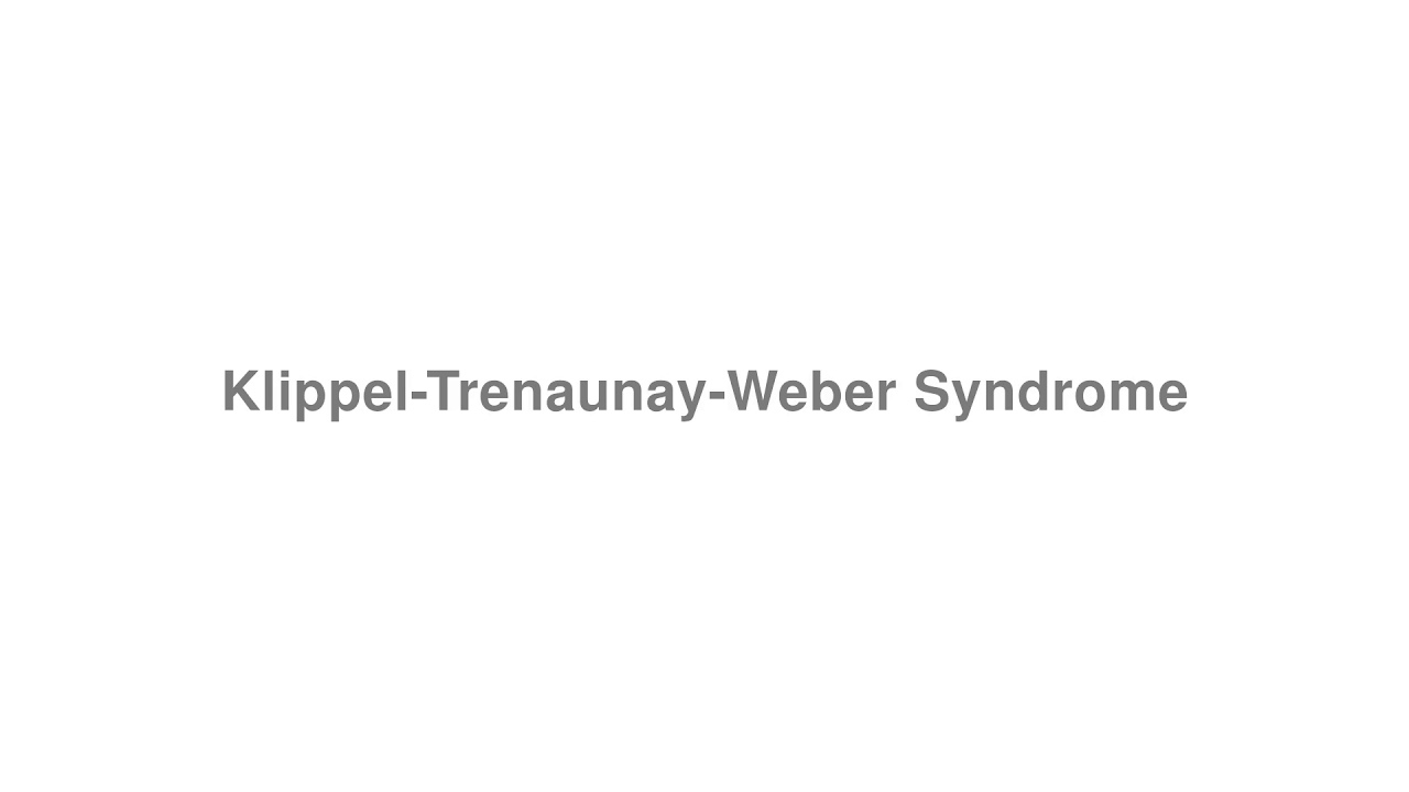 How to Pronounce "Klippel-Trenaunay-Weber Syndrome"