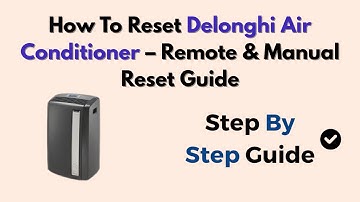 How To Reset Delonghi Air Conditioner – Remote & Manual Reset Guide