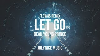 Beau Young Prince - Let Go (Flowas Remix) [Lyrics]