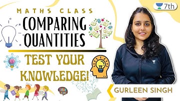 Comparing Quantities | Test Your Knowledge! | Maths | Unacademy 7th | Gurleen Singh