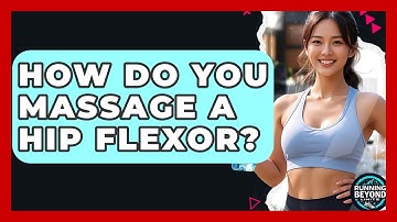 How Do You Massage A Hip Flexor? - Running Beyond Limits