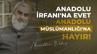 Anadolu İrfanina Evet Anadolu Müslümanliğina Hayir Nureddin Yıldız