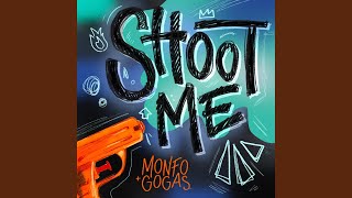 Shoot me - Monfo, Gogas
