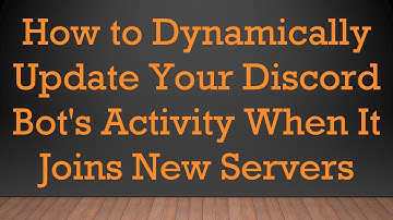 How to Dynamically Update Your Discord Bot